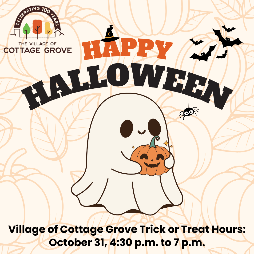 Village of Cottage Grove Trick-or-Treat Hours October 31, 430 p.m. to 7 p.m.